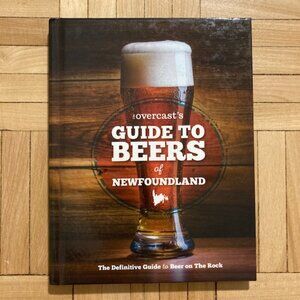 The Overcast's Guide to Beers of Newfoundland Hardcover Book